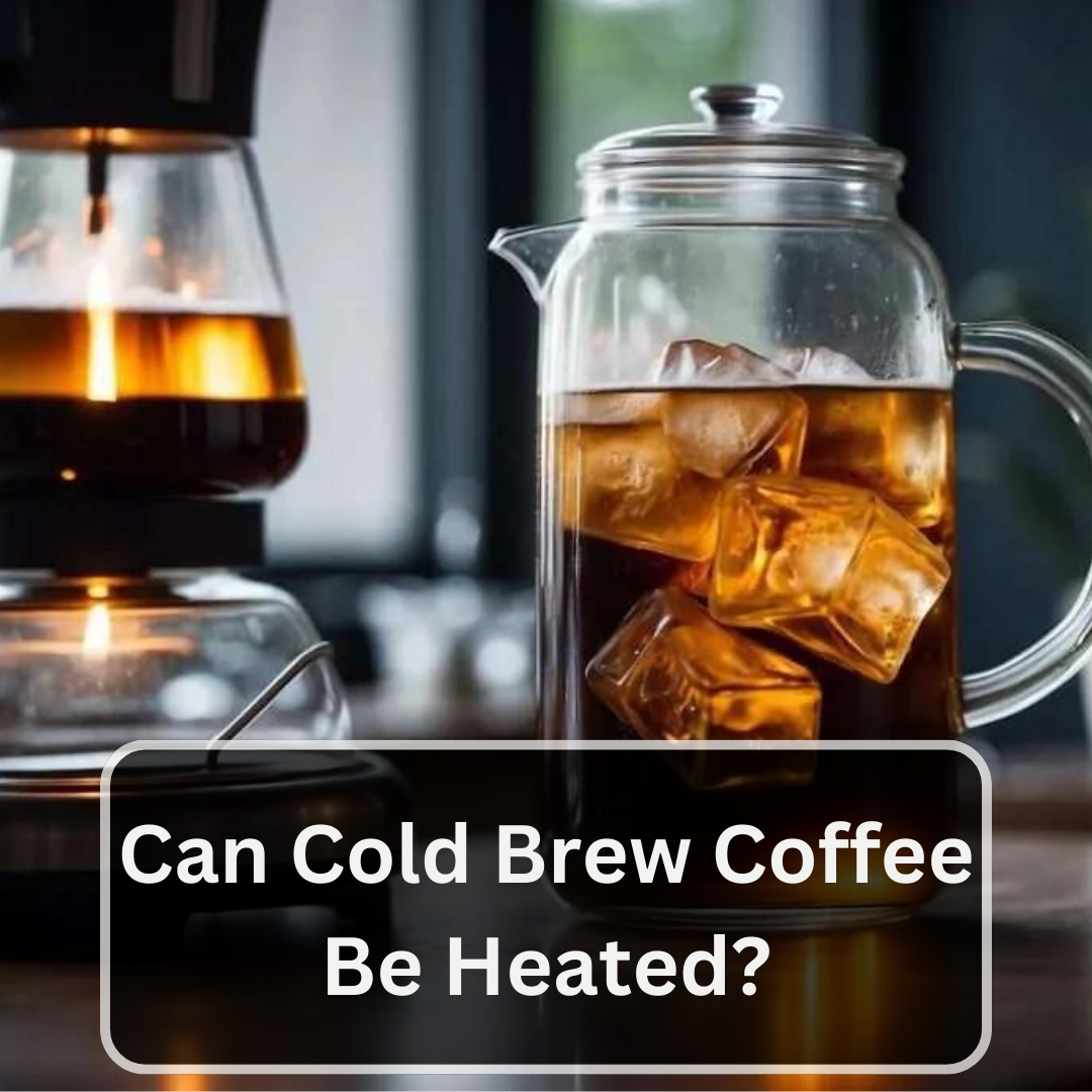 can cold brew coffee be heated